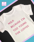 Milk Because I’m Too Young For Coffee Onesie