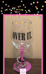 Over It Wine Glass