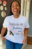 Steppin into my Birthday T-Shirt